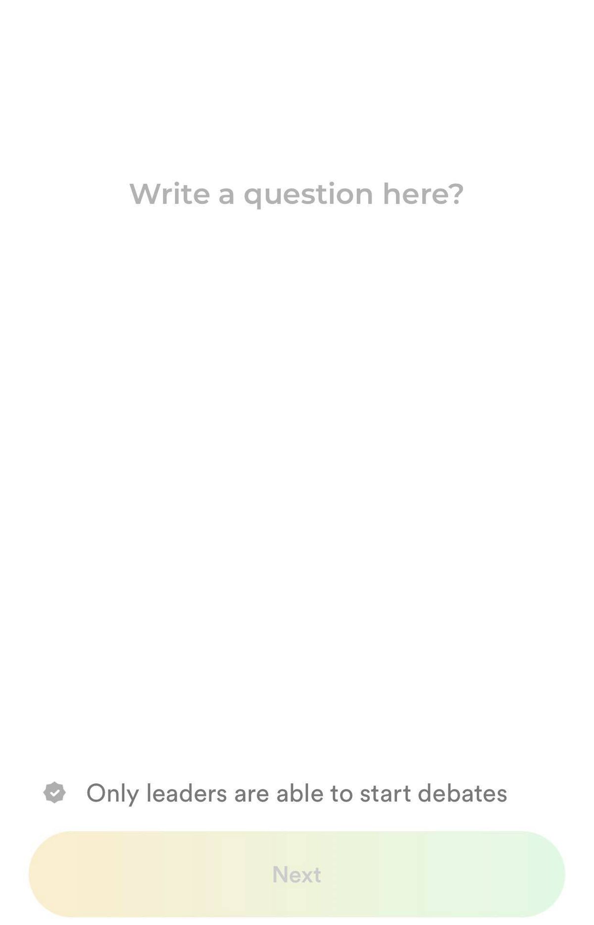 A screenshot of the Start Debate tab on Polemix. The user is prompted to “Write a question here.” Below is a notice that reads, “Only leaders are able to start debates,” and a Next button that isn’t functional because the criteria hasn’t been met.