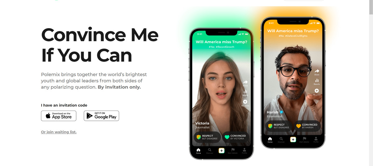 A screenshot from Polemix’s website. The text reads “Convince me if you can: Polemix brings together the world’s brightest youth and global leaders from both sides of any polarizing question. By invitation only.” Below are links to download the app if you have an invitation code, and to join the waiting list if you don’t. To the right are two phones playing Polemix videos.