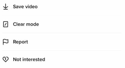 Screenshot of the TikTok menu with four items: save video, clear mode, report and not interested. All, but clear mode, influence the algorithm.